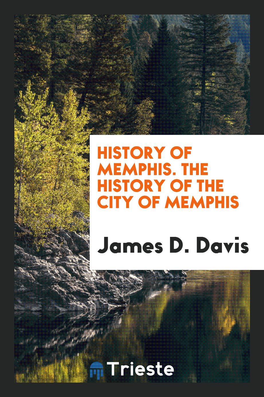 History of Memphis. The History of the City of Memphis