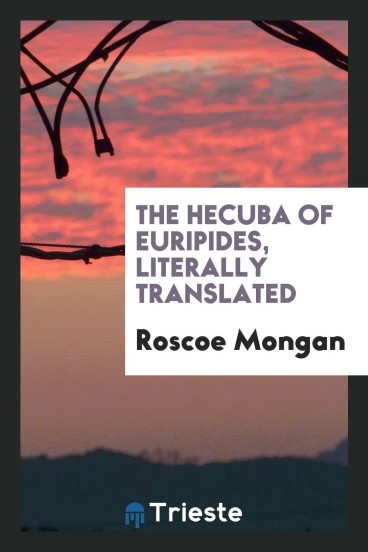 The Hecuba of Euripides, literally translated