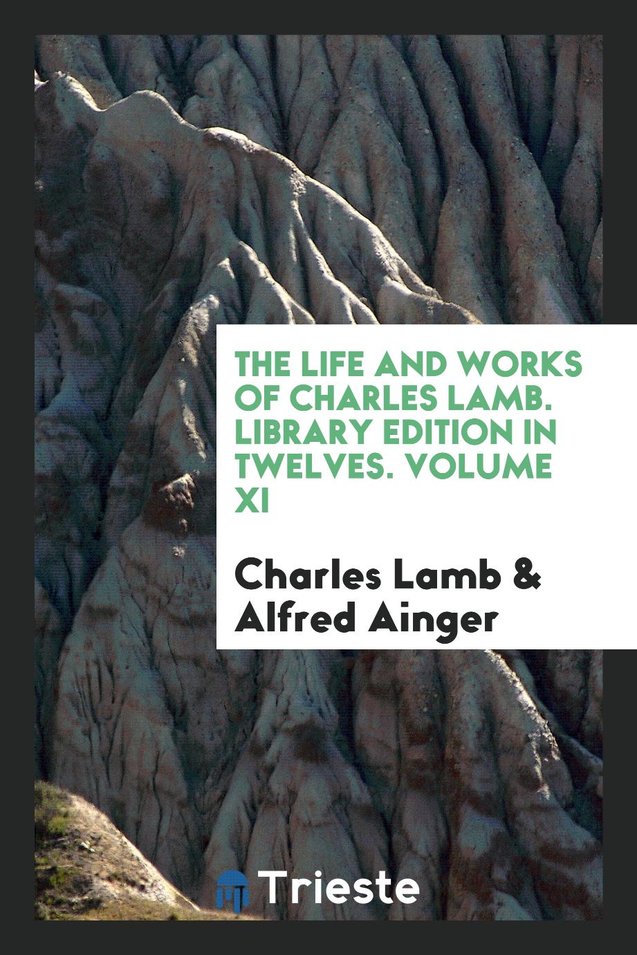 The life and works of Charles Lamb. Library edition in twelves. Volume XI