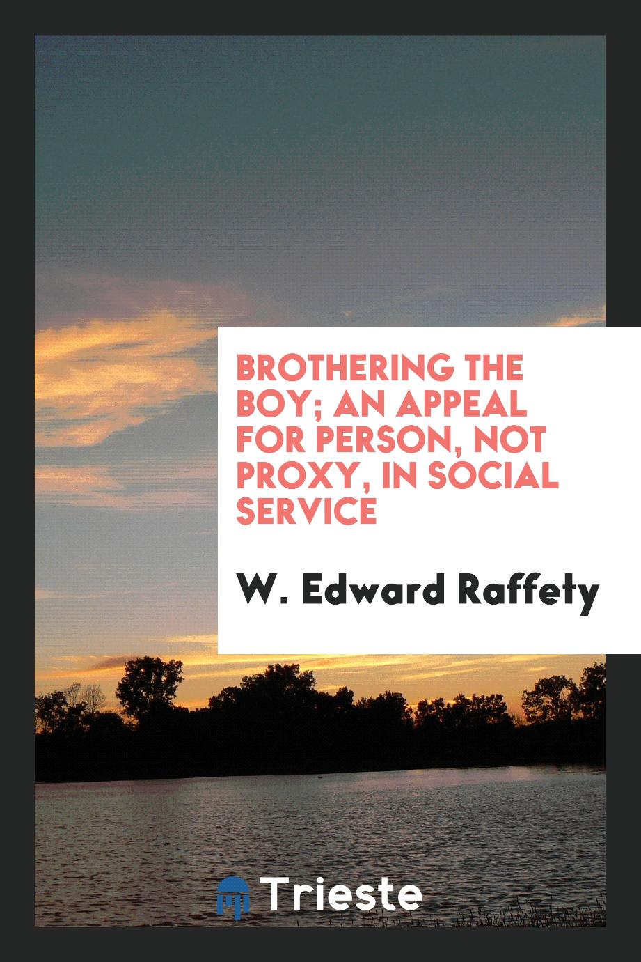 Brothering the boy; an appeal for person, not proxy, in social service