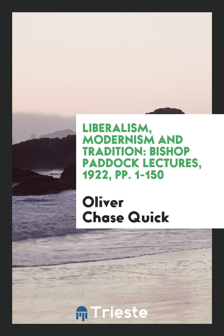 Liberalism, Modernism and Tradition: Bishop Paddock Lectures, 1922, pp. 1-150