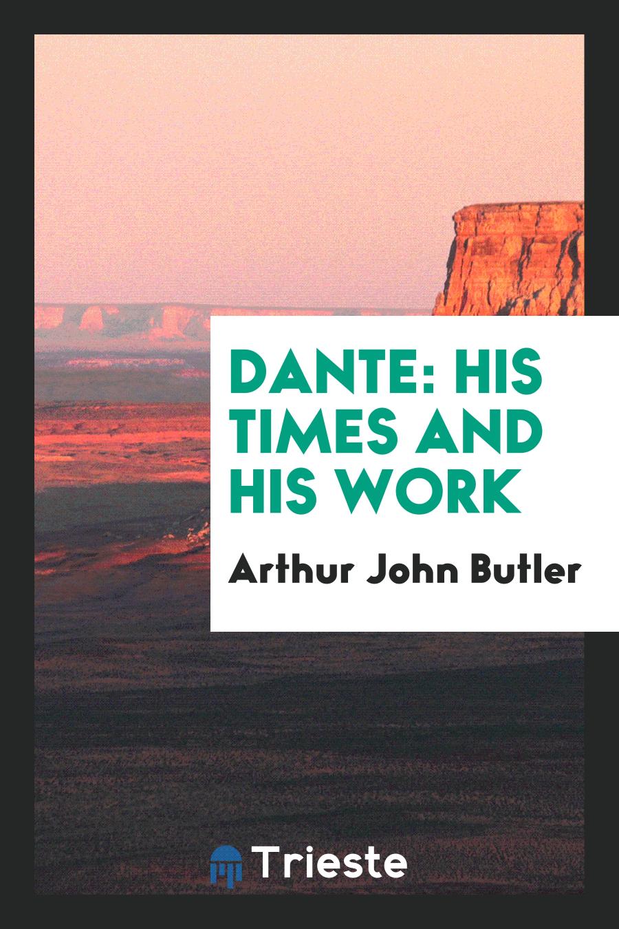 Dante: His Times and His Work