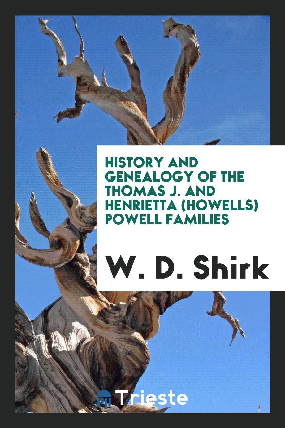 History and Genealogy of the Thomas J. and Henrietta (Howells) Powell Families
