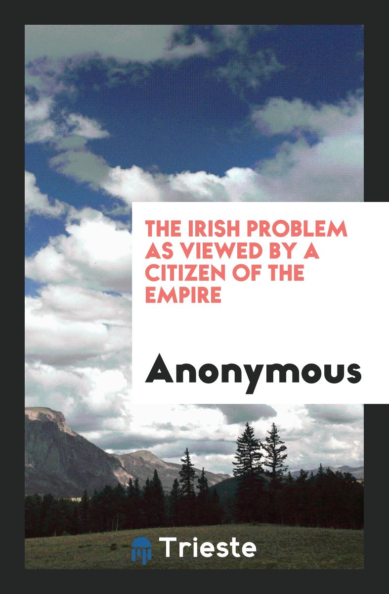 The Irish Problem as Viewed by a Citizen of the Empire