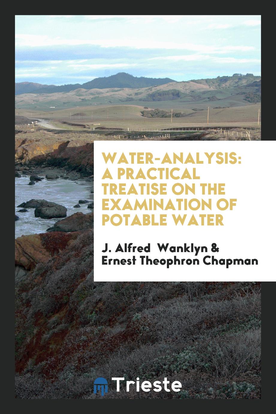 Water-Analysis: A Practical Treatise on the Examination of Potable Water