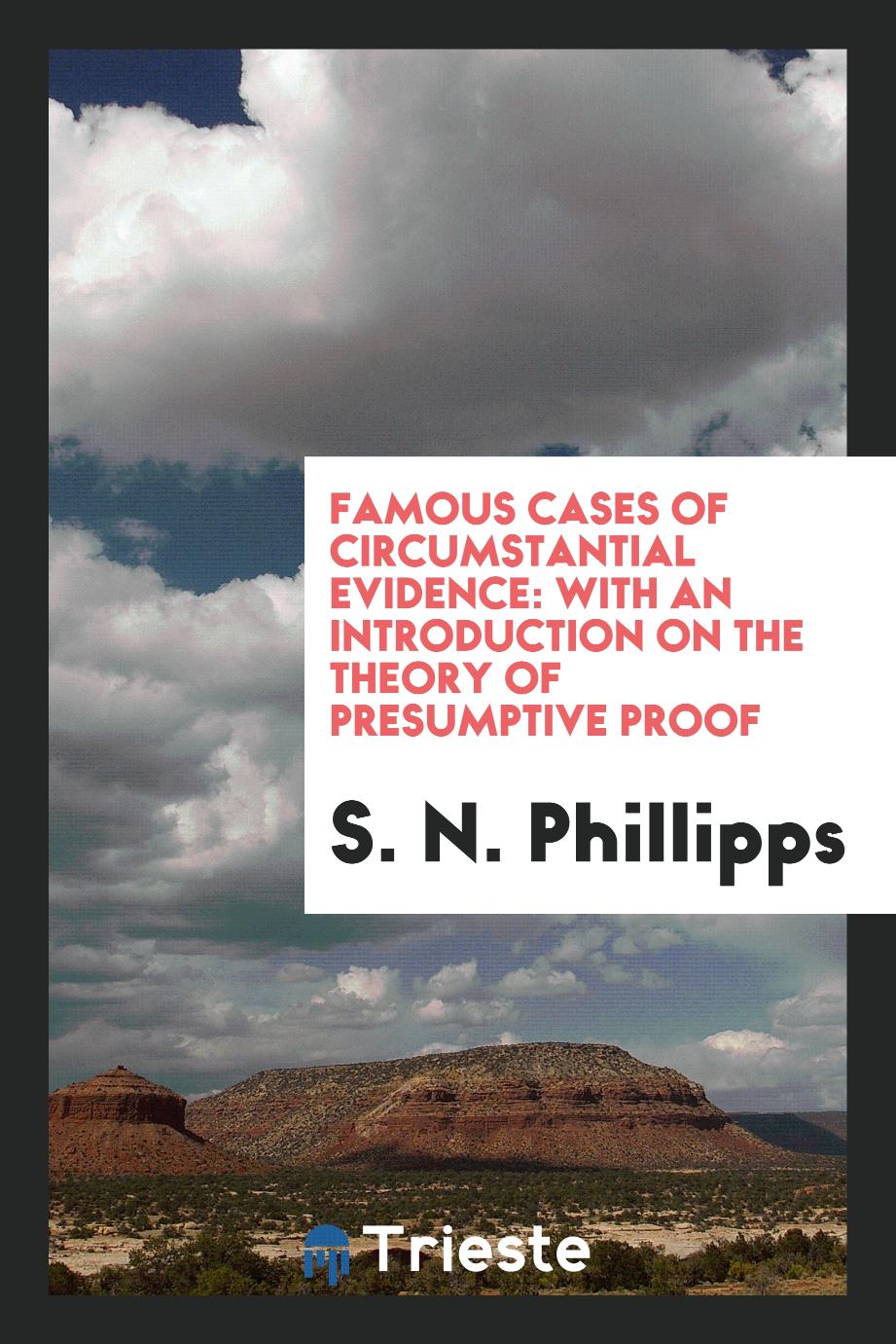 Famous Cases of Circumstantial Evidence: With an Introduction on the Theory of Presumptive Proof