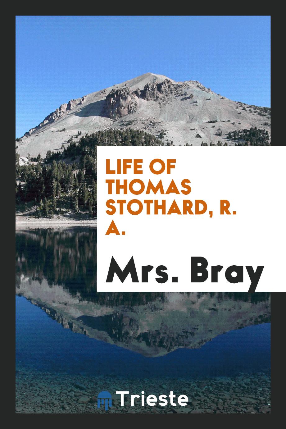 Life of Thomas Stothard, R. A.