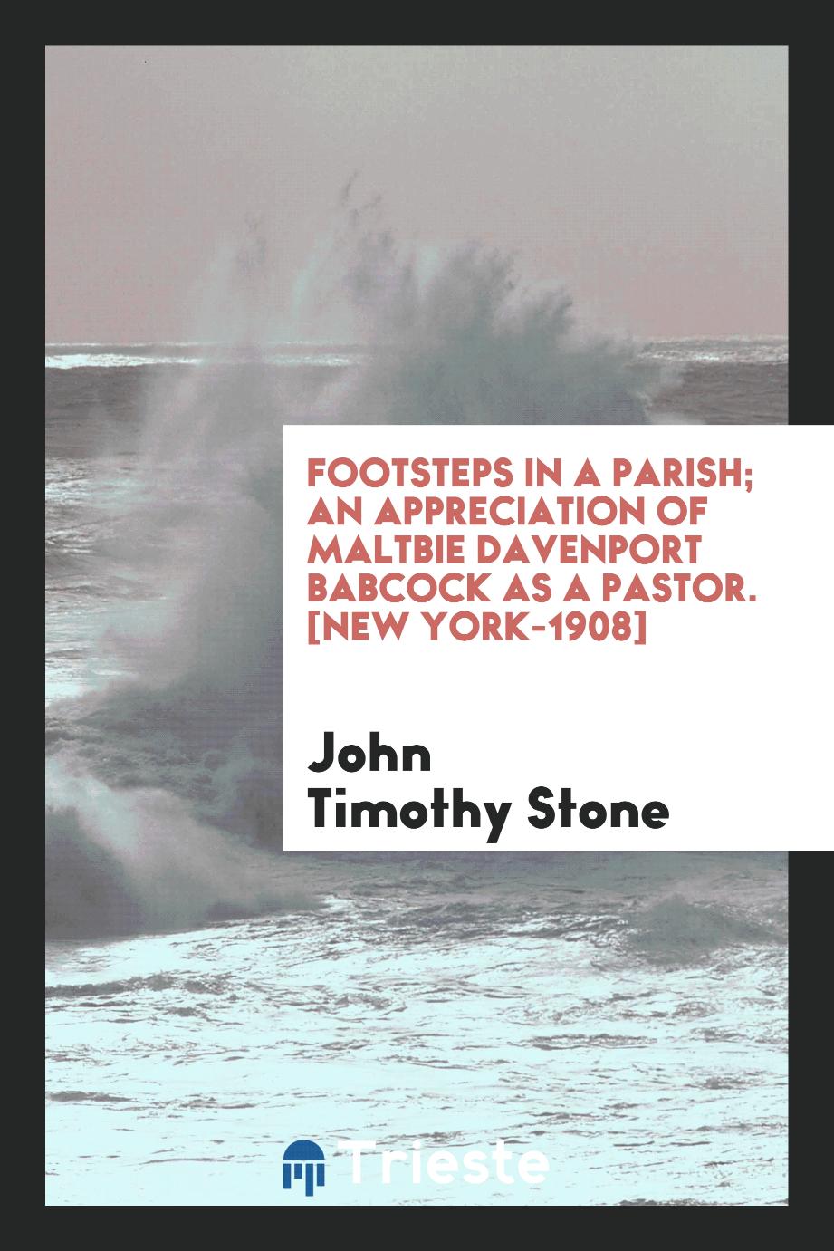 Footsteps in a Parish; An Appreciation of Maltbie Davenport Babcock as a Pastor. [New York-1908]