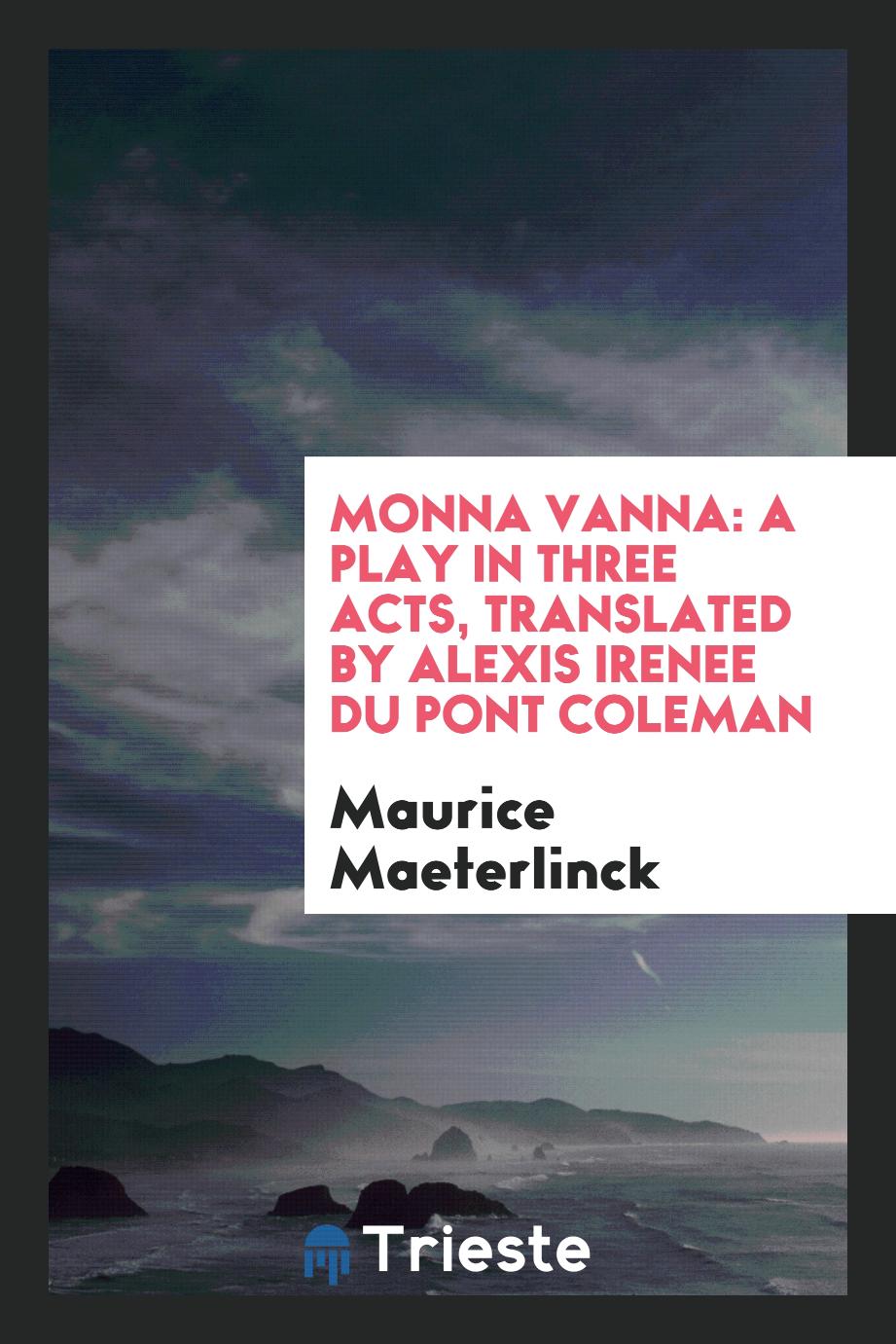 Monna Vanna: a play in three acts, translated by Alexis Irenee Du Pont Coleman