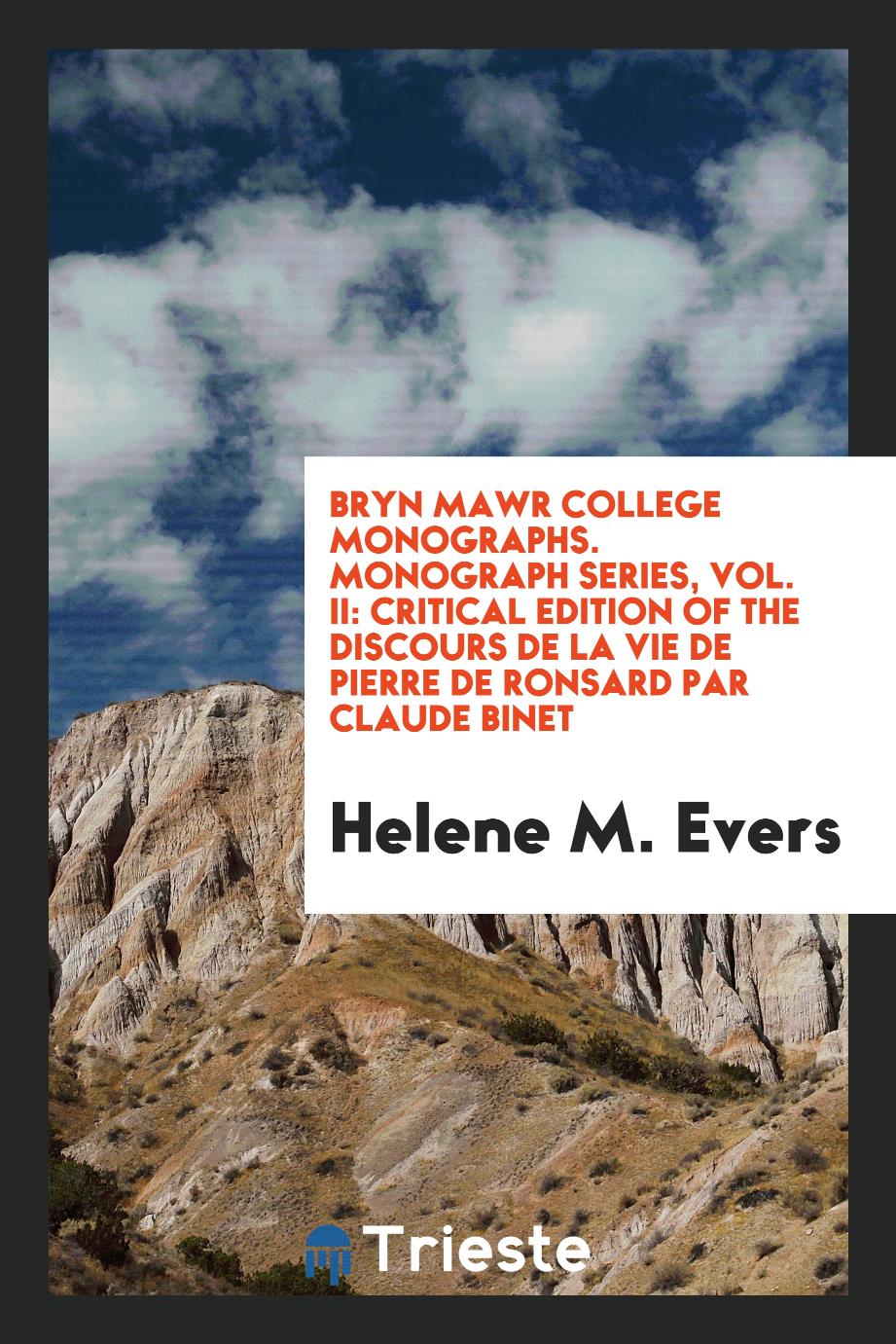 Bryn Mawr College Monographs. Monograph series, Vol. II: Critical edition of the discours de la vie de Pierre de Ronsard par Claude Binet