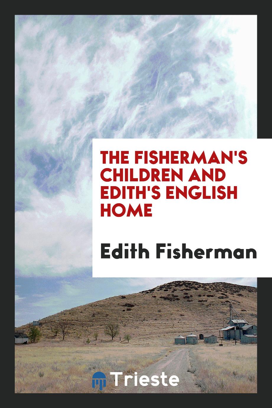 The Fisherman's Children and Edith's English Home