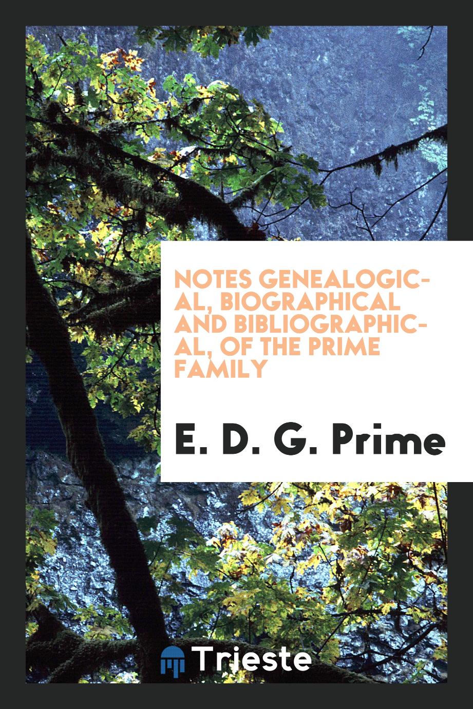 Notes genealogical, biographical and bibliographical, of the Prime family
