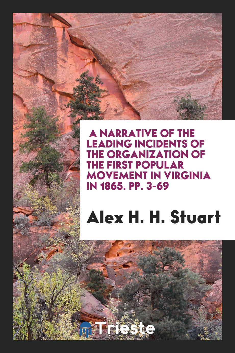 A Narrative of the Leading Incidents of the Organization of the First Popular Movement in Virginia in 1865. pp. 3-69