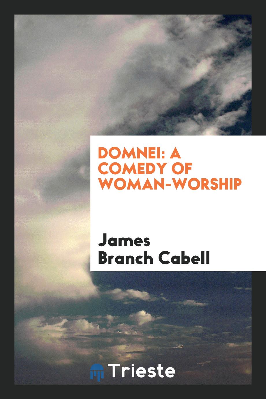 James Branch Cabell - Domnei: A Comedy of Woman-Worship