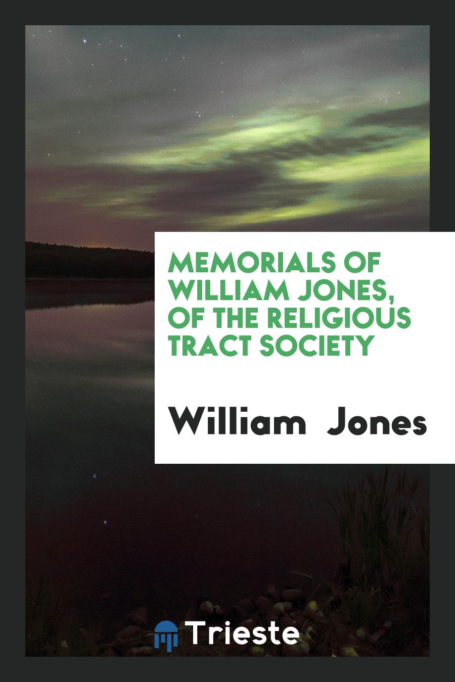 Memorials of William Jones, of the Religious Tract Society