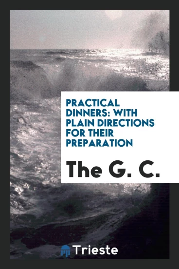 Practical dinners: with plain directions for their preparation