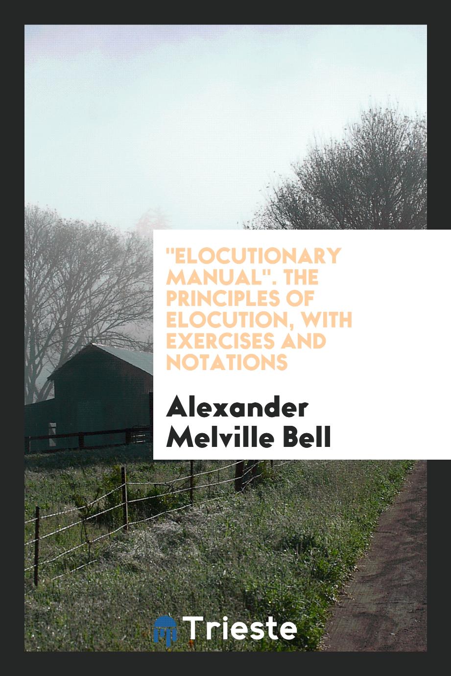 "Elocutionary Manual". The Principles of Elocution, with Exercises and Notations