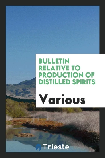 Bulletin Relative to Production of Distilled Spirits