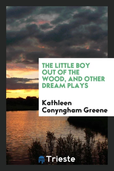 The Little Boy Out of the Wood, and Other Dream Plays