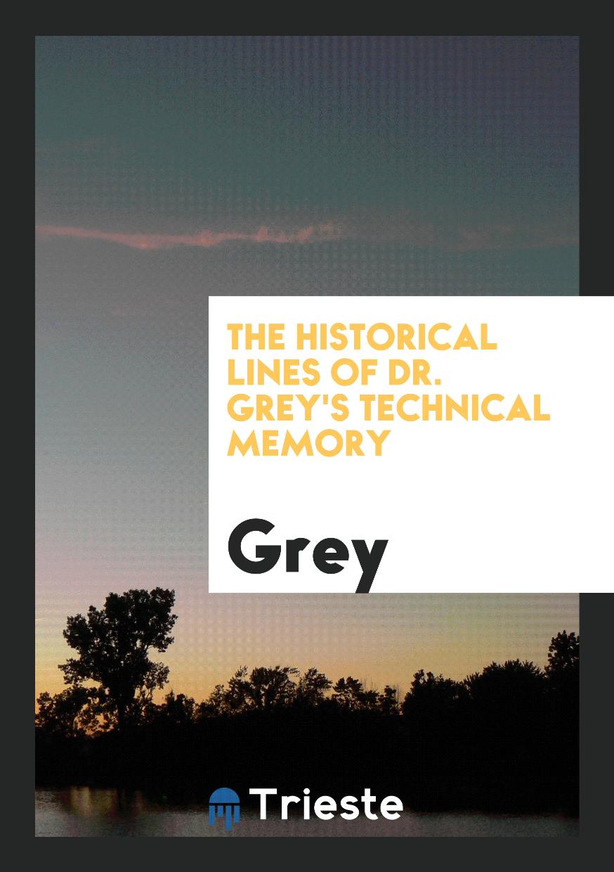 The historical lines of Dr. Grey's Technical memory