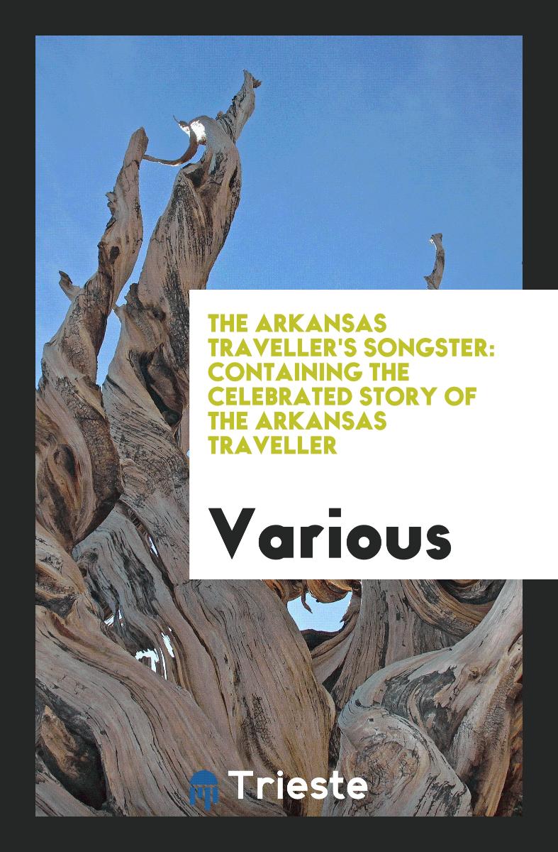 The Arkansas Traveller's Songster: Containing the Celebrated Story of the Arkansas Traveller