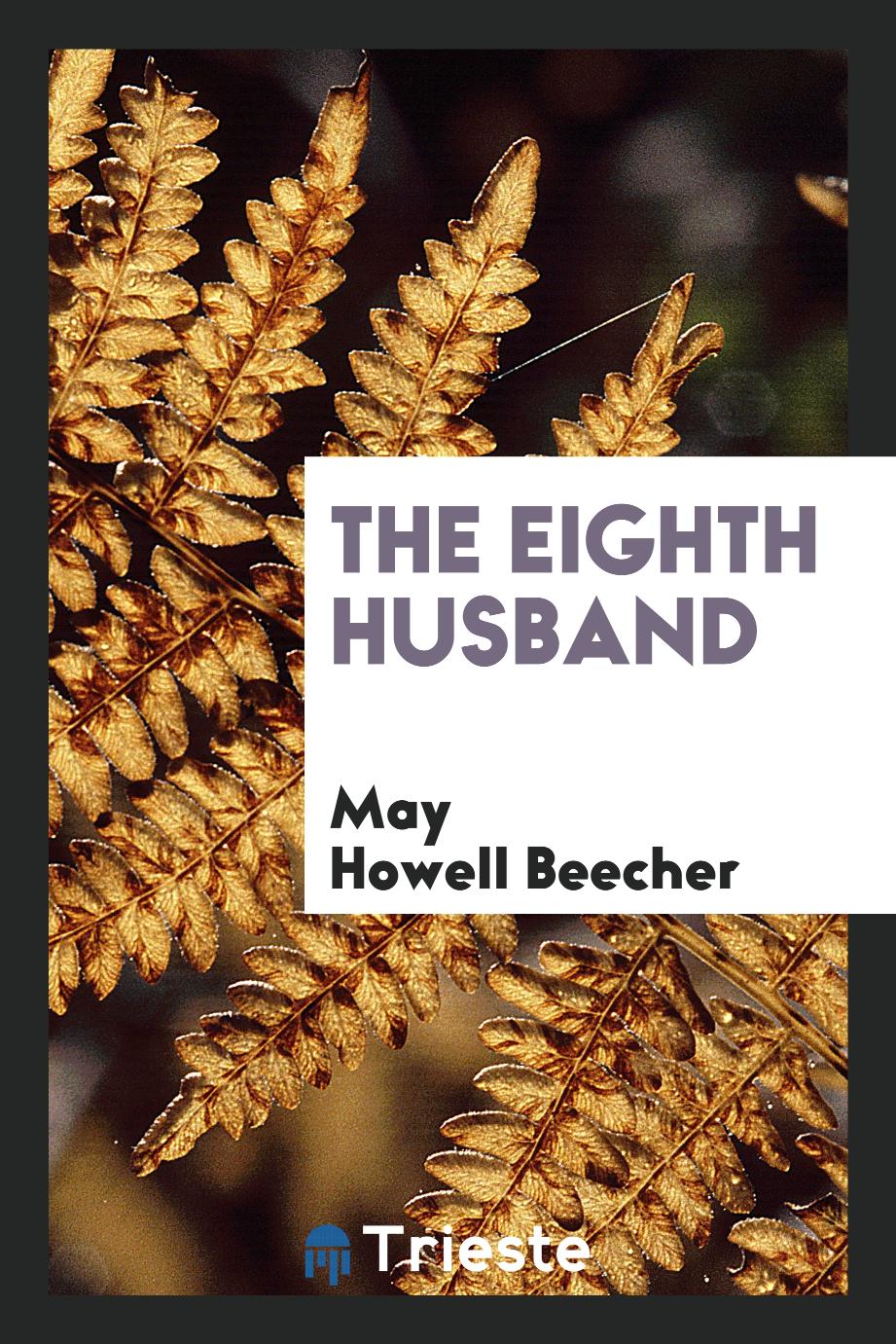 May Howell Beecher - The Eighth Husband