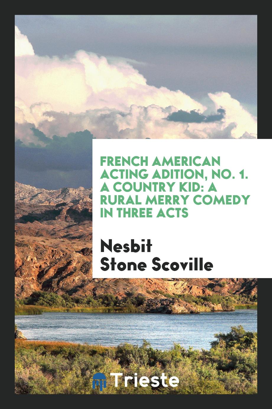 French American acting adition, No. 1. A country kid: a rural merry comedy in three acts