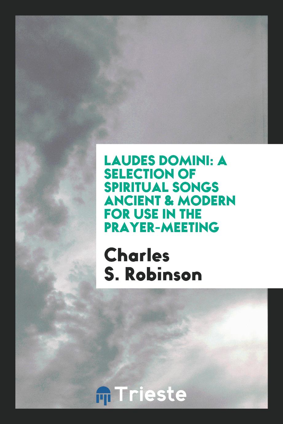 Laudes Domini: a selection of spiritual songs ancient & modern for use in the prayer-meeting