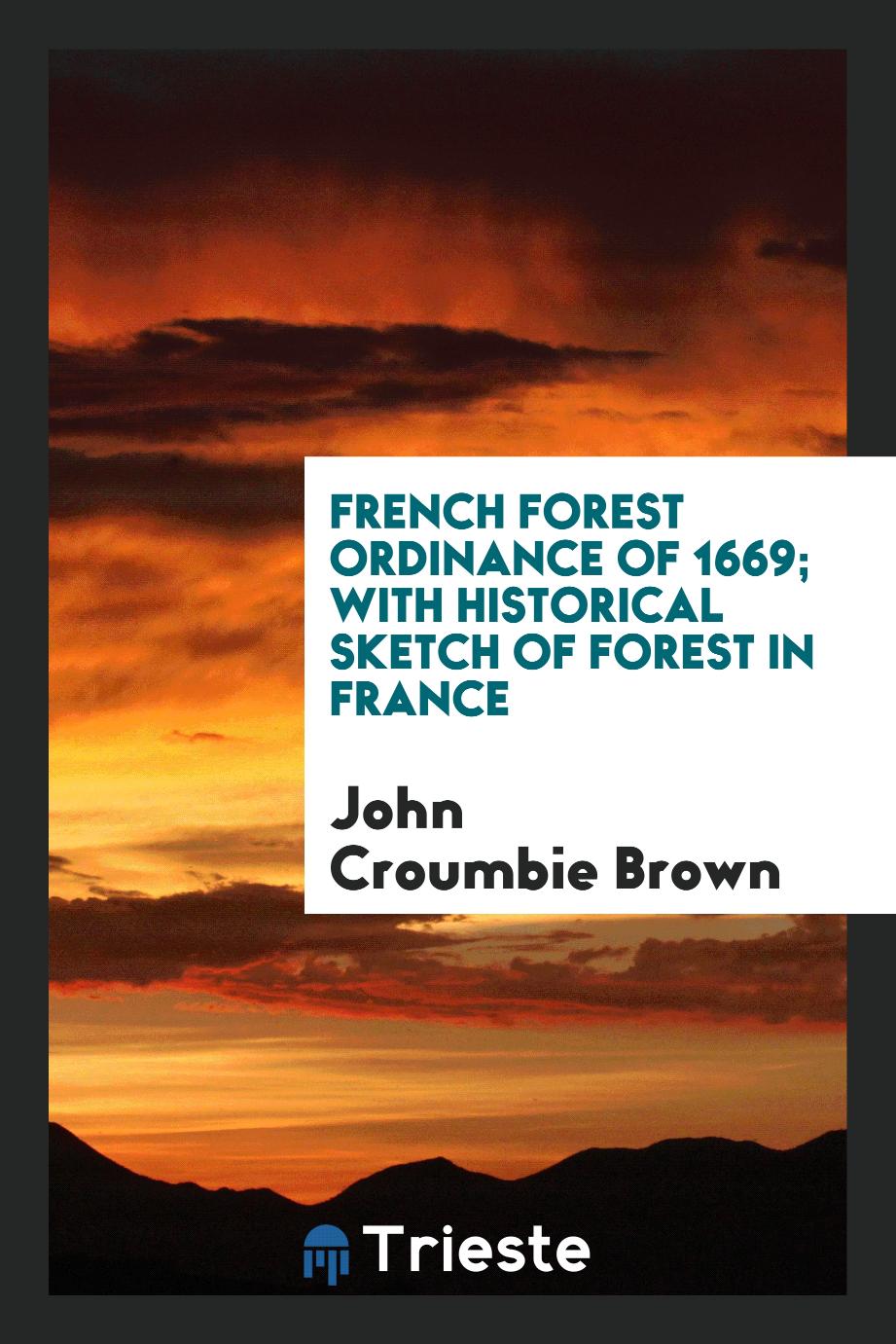 French Forest Ordinance of 1669; With Historical Sketch of Forest in France