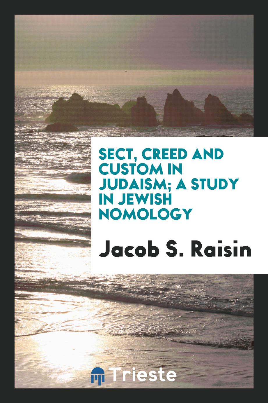 Sect, creed and custom in Judaism; a study in Jewish nomology