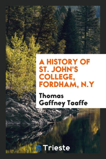 A history of St. John's College, Fordham, N.Y
