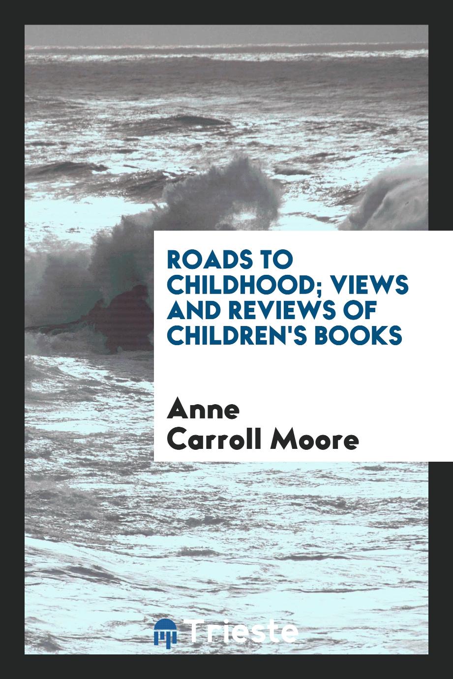Roads to childhood; views and reviews of children's books