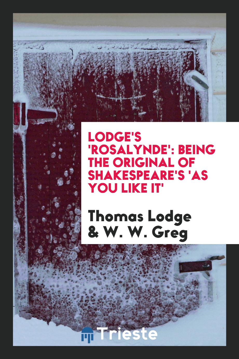 Lodge's 'Rosalynde': being the original of Shakespeare's 'As you like it'