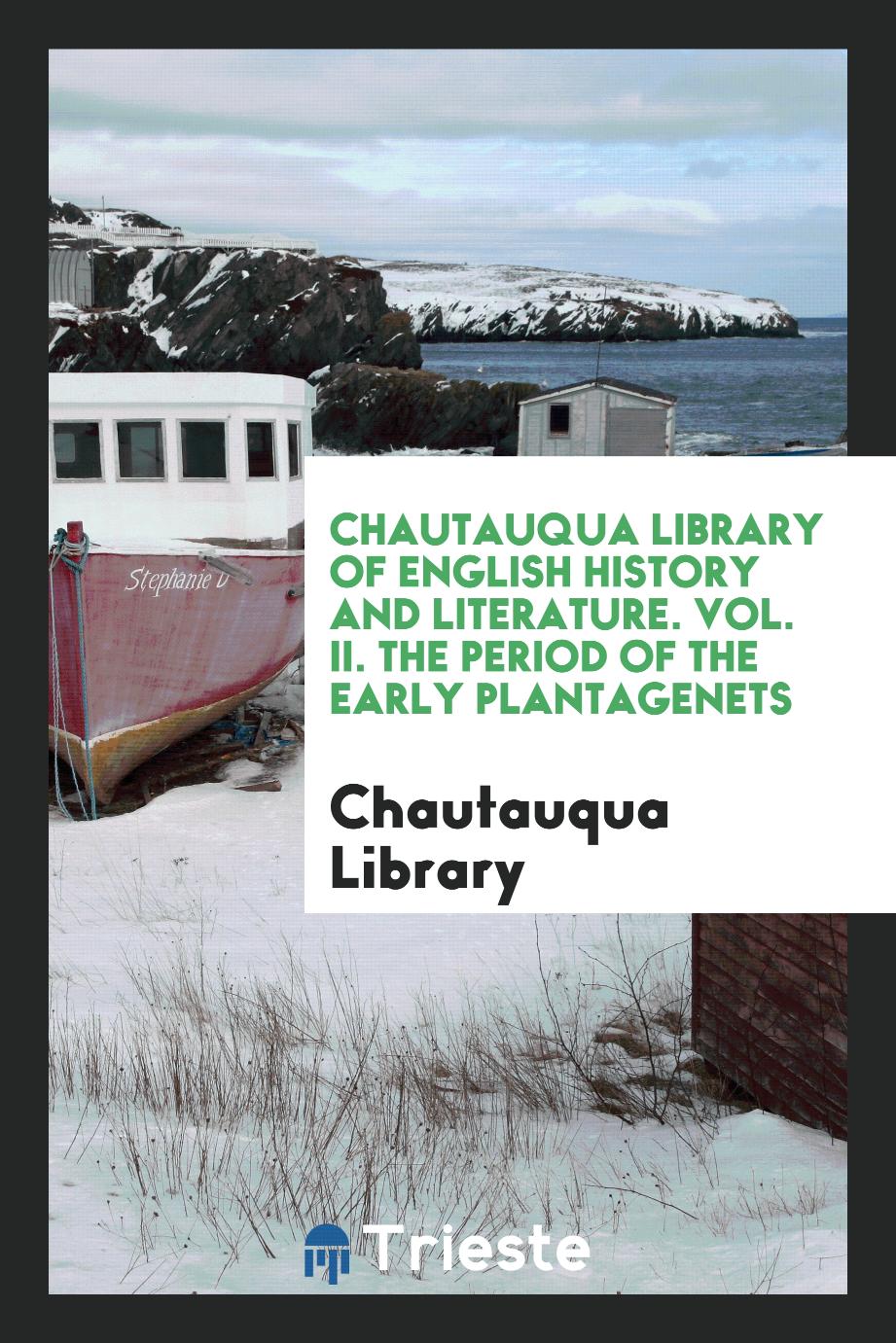 Chautauqua Library of English History and Literature. Vol. II. The Period of the Early Plantagenets