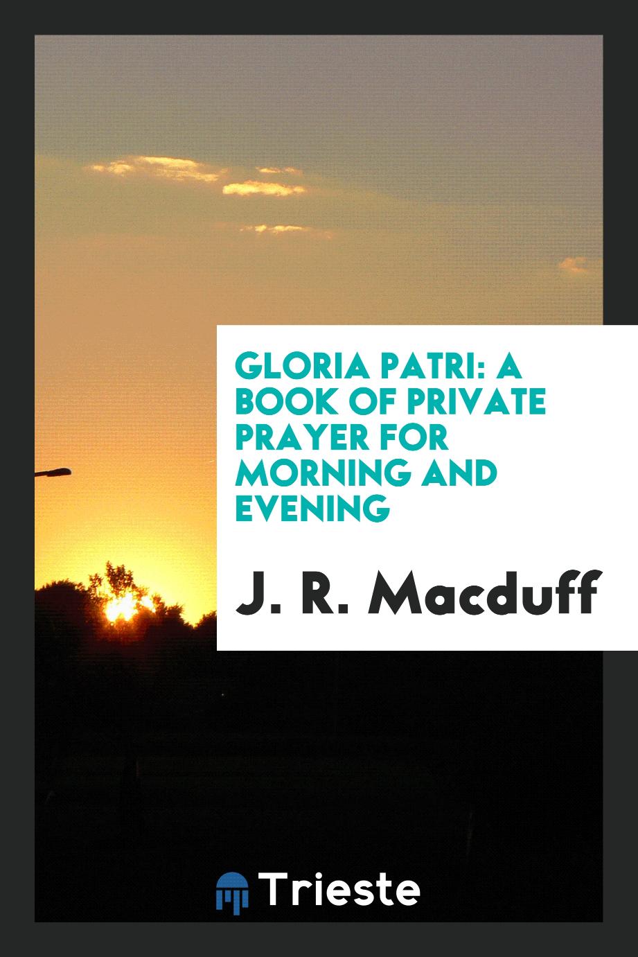 Gloria Patri: A Book of Private Prayer for Morning and Evening