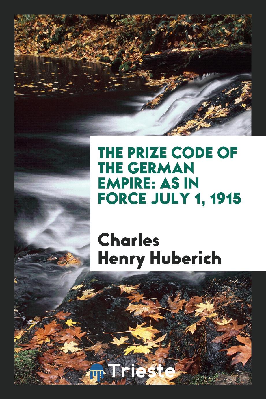 The Prize Code of the German Empire: As in Force July 1, 1915