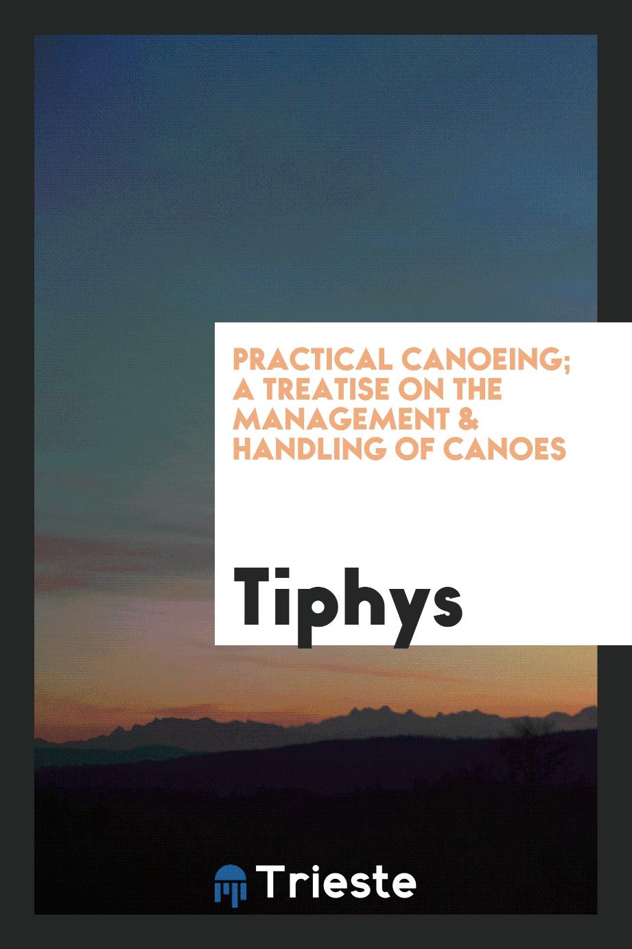 Practical Canoeing; A Treatise on the Management & Handling of Canoes