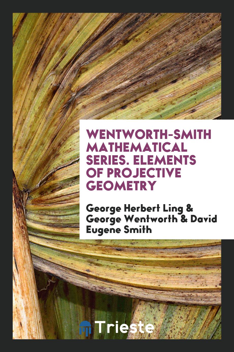 Wentworth-smith mathematical series. Elements of projective geometry