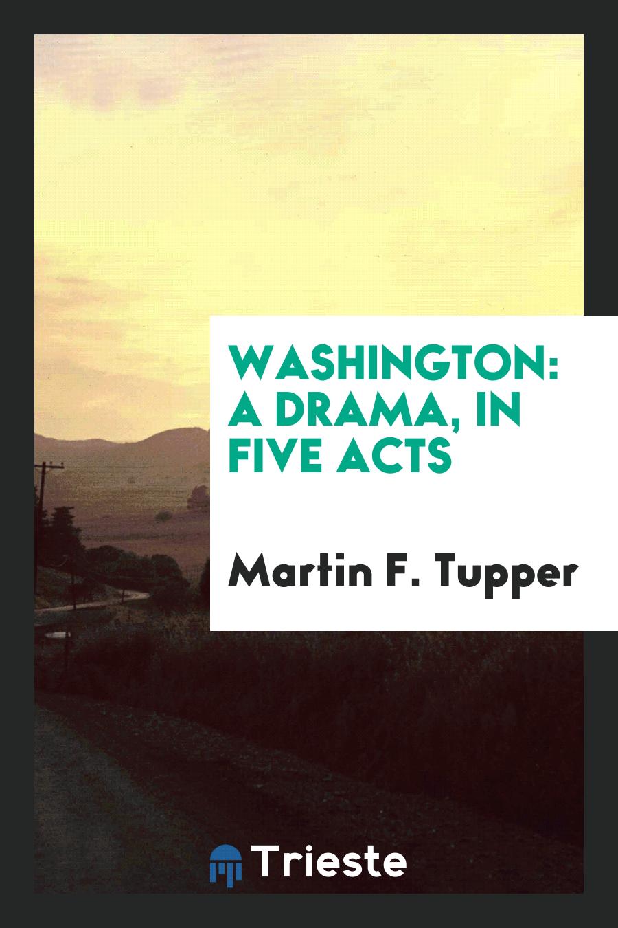 Washington: A Drama, in Five Acts