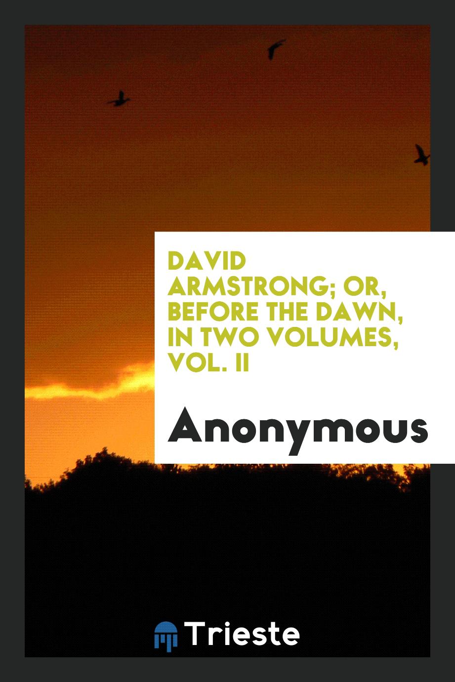 David Armstrong; or, Before the dawn, in two volumes, Vol. II