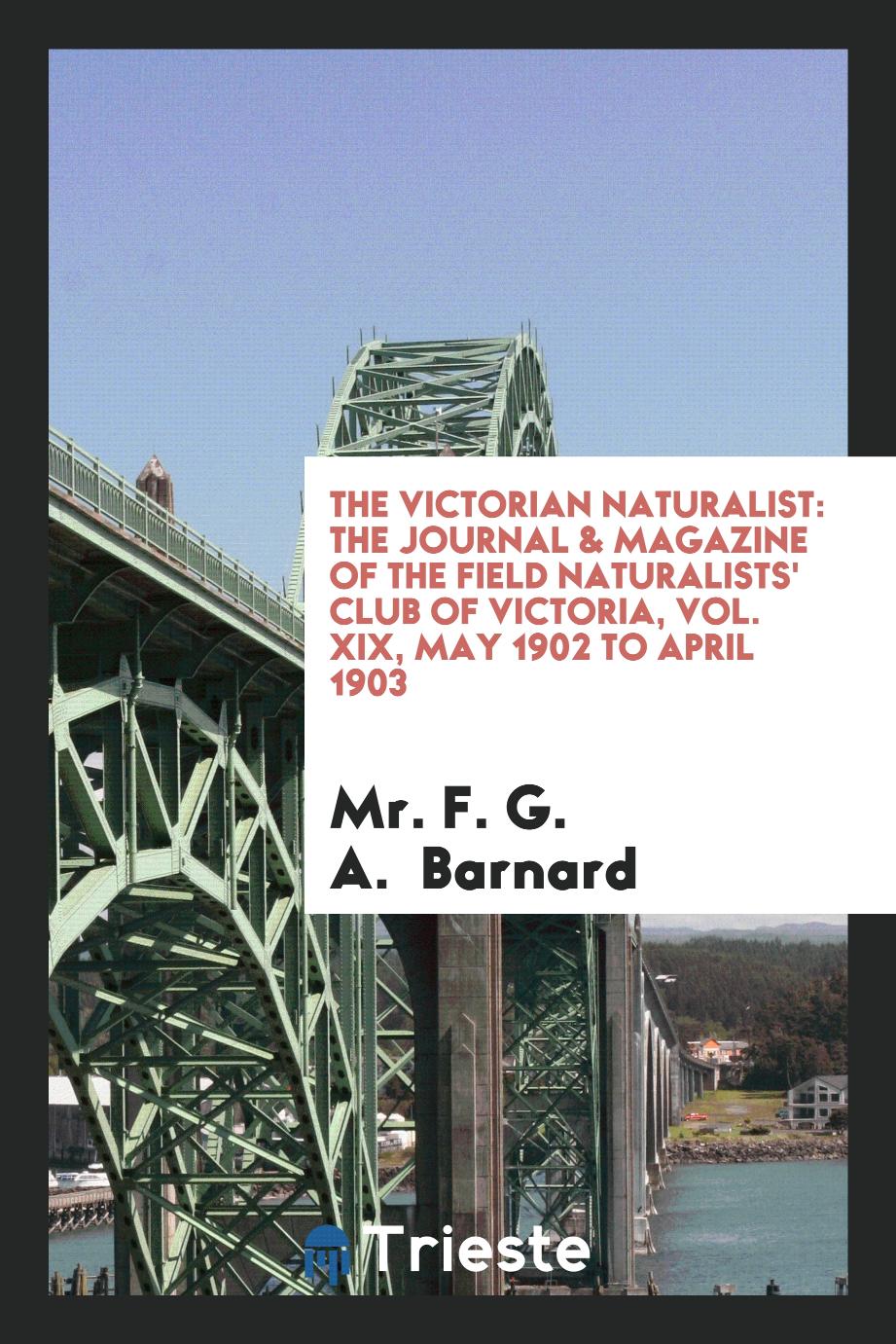 The Victorian naturalist: The journal & magazine of the Field Naturalists' Club of Victoria, Vol. XIX, may 1902 to april 1903