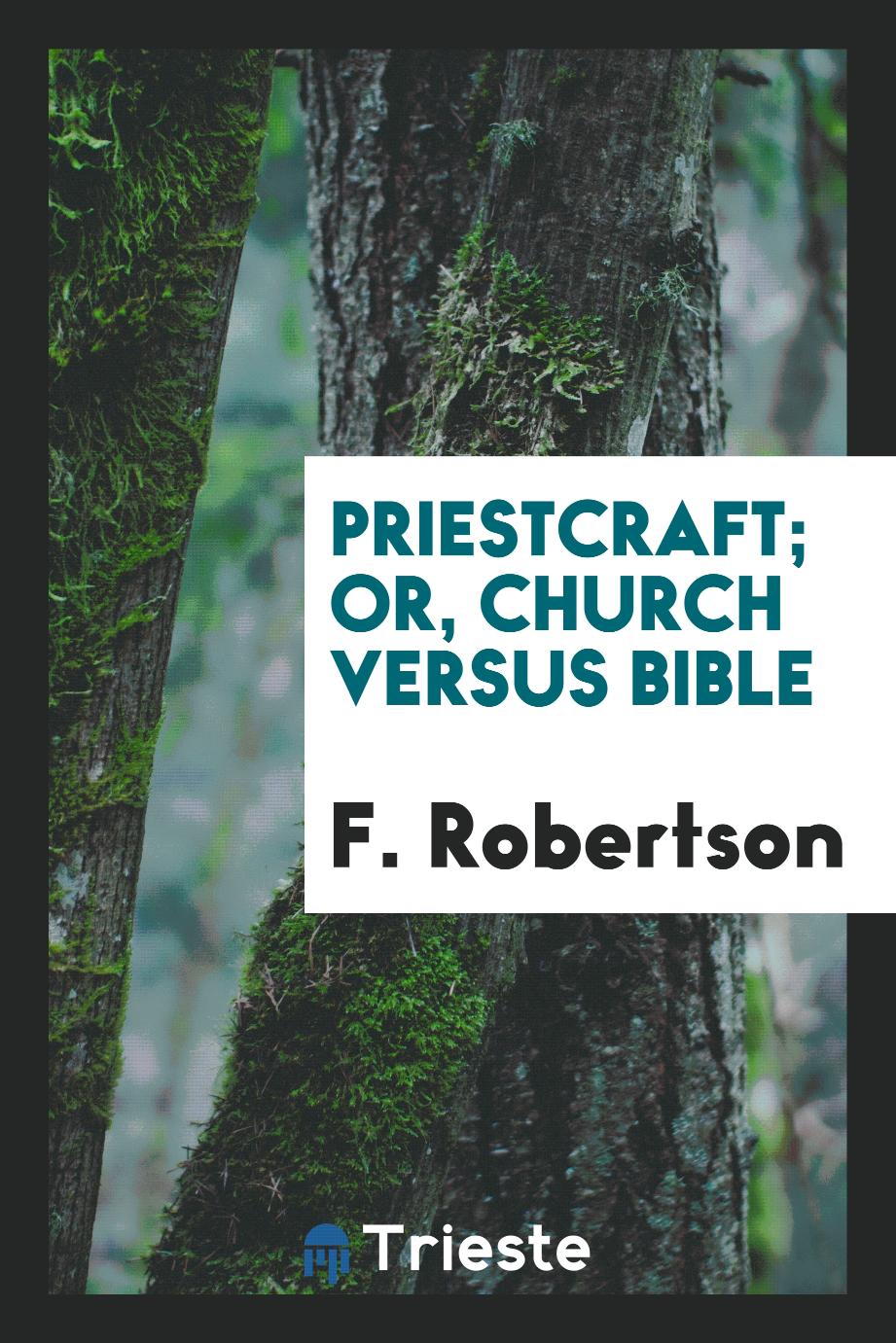 Priestcraft; or, Church Versus Bible