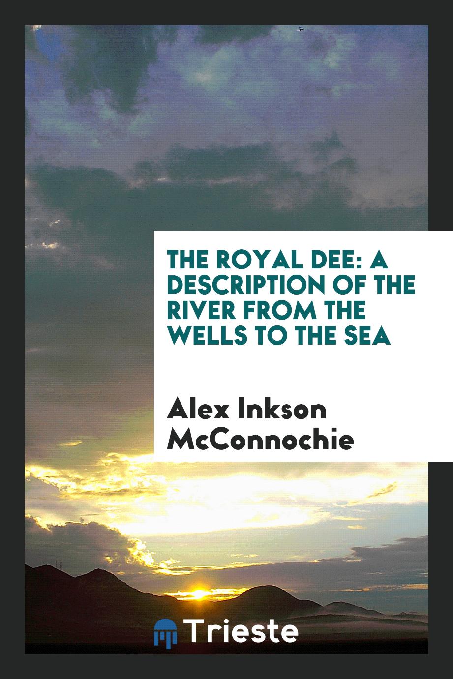 The Royal Dee: A Description of the River from the Wells to the Sea