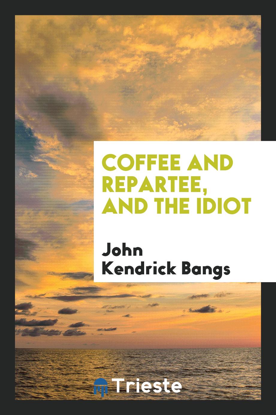Coffee and Repartee, and The Idiot