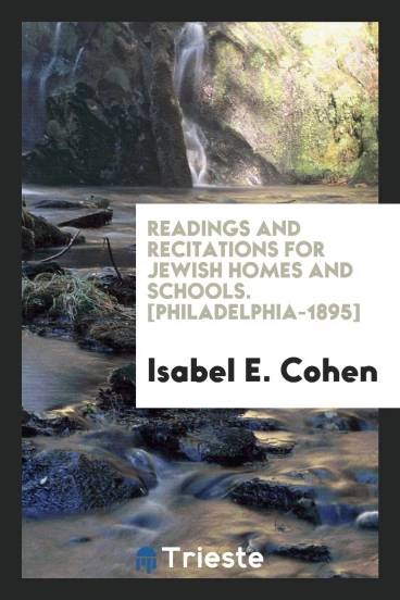 Readings and Recitations for Jewish Homes and Schools. [Philadelphia-1895]