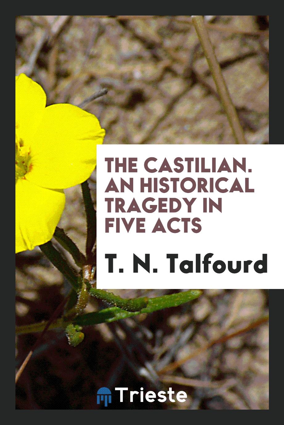 The Castilian. An Historical Tragedy in Five Acts