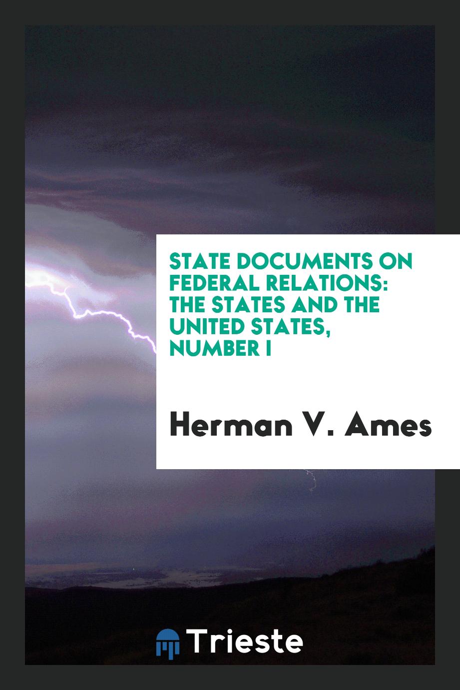 State documents on Federal relations: the States and the United States, Number I