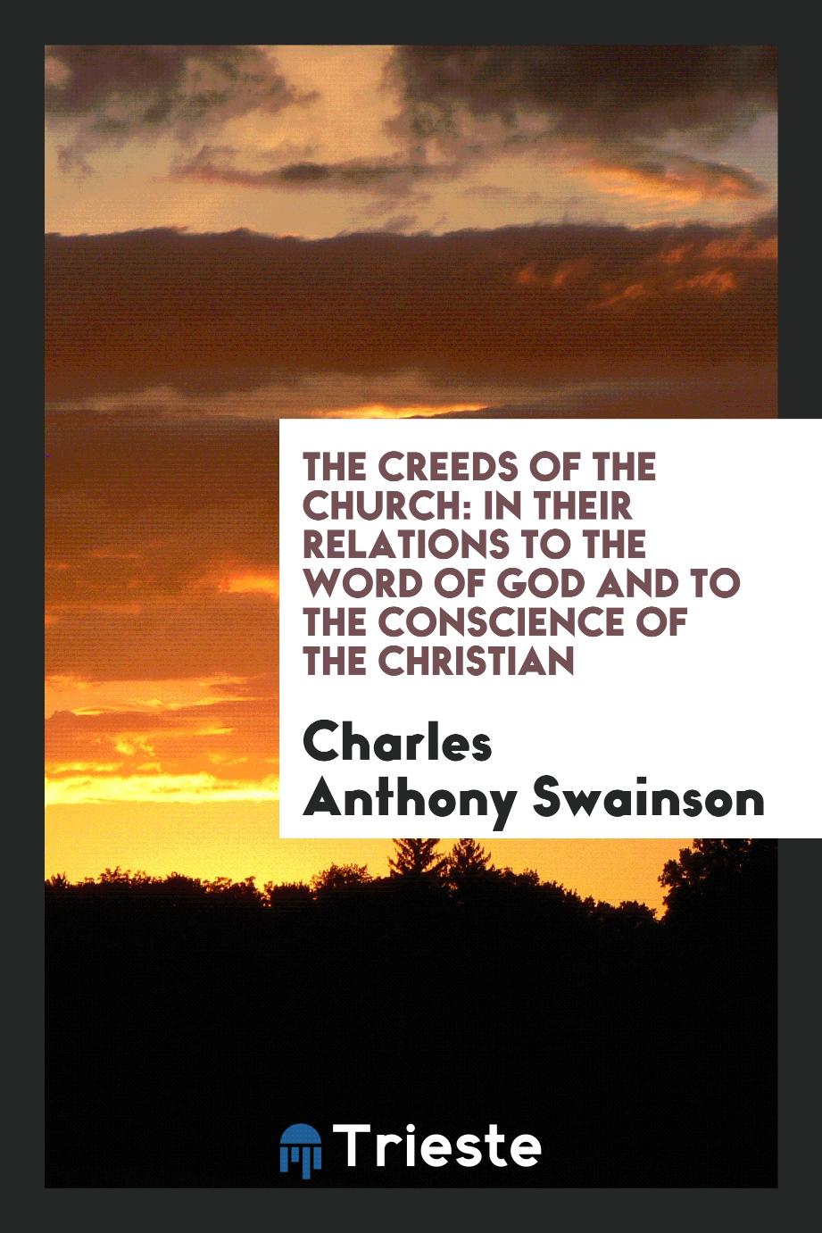 The creeds of the church: in their relations to the word of God and to the conscience of the Christian