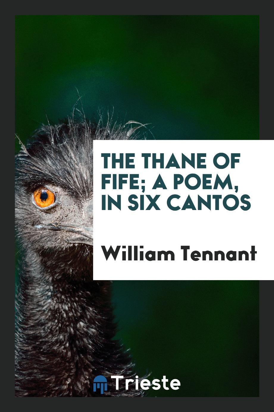 The Thane of Fife; a poem, in six cantos