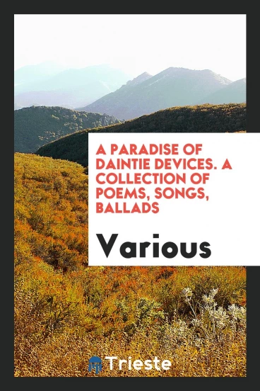 A Paradise of Daintie Devices. A Collection of Poems, Songs, Ballads